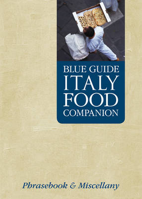Blue Guide Italy Food Companion: A Phrasebook & Miscellany