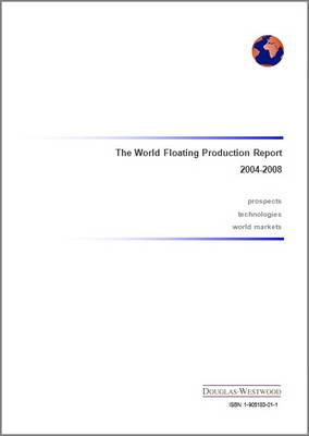 The World Floating Production Report 2004-2008