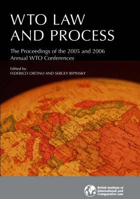 WTO Law and Process: Proceedings of the 2005 and 2006 Annual WTO Conferences