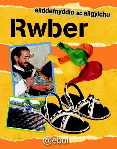 Cyfres Ailddefnyddio ac Ailgylchu: Rwber