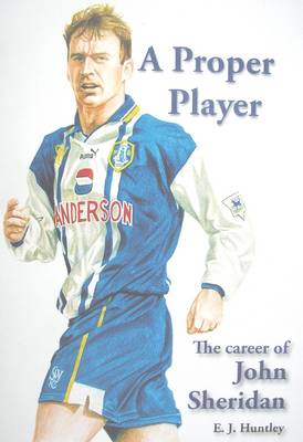 A Proper Player: the Career of John Sheridan