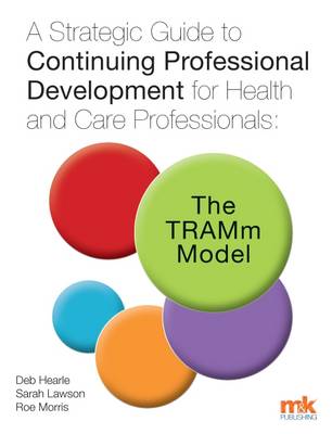 A Strategic Guide to Continuing Professional Development for Health and Care Professionals: The Tramm Model