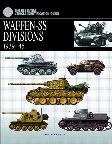 The Essential Vehicle Identification Guide: Waffen-Ss Divisions 1939-45