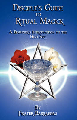 The Disciple's Guide to Ritual Magick