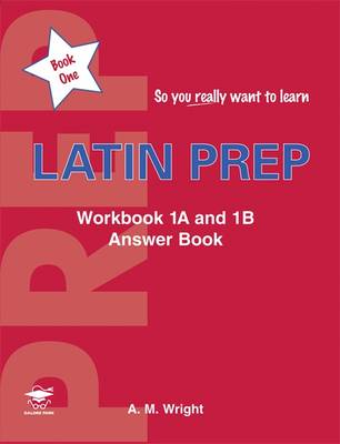 Latin Prep: Workbook 1A and 1B Answer Book Book 1