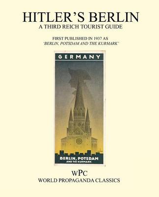 Hitler's Berlin - A Third Reich Tourist Guide
