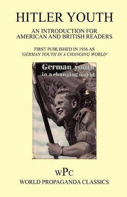Hitler Youth 1936 - An Introduction for American and British Readers / First Published in 1936 as 'German Youth in a Changing World'