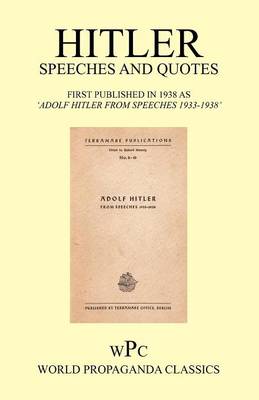 Hitler Speeches and Quotes / First Published in 1938 as 'Adolf Hitler From Speeches 1933-1938'