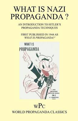 What is Nazi Propaganda? - An Introduction to Hitler's Propaganda Techniques - First Published in 1944 as 'What is Propaganda?'