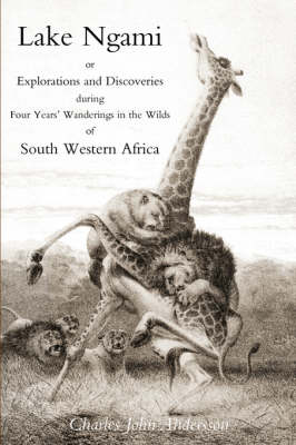 Lake Ngami; or Explorations and Discoveries...in South West Africa