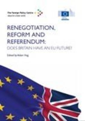 Renegotiation, Reform and Referendum: Does Britain Have an EU Future?