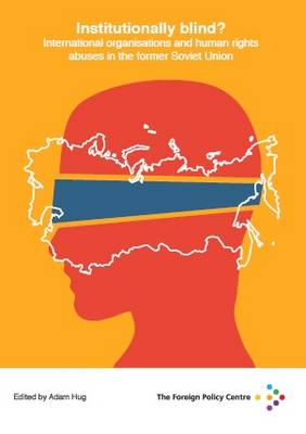 Institutionally Blind? International Organisations and Human Rights Abuses in the Former Soviet Union