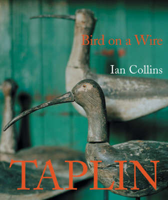 Bird on a Wire: the Life and Art of Guy Taplin