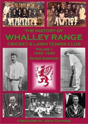 The History of Whalley Range Cricket & Lawn Tennis Club: Volume 1