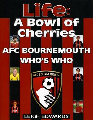 Life: A Bowl of Cherries - AFC Bournemouth Who's Who