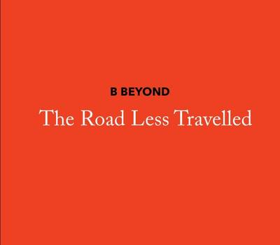 B Beyond, the Road Less Travelled