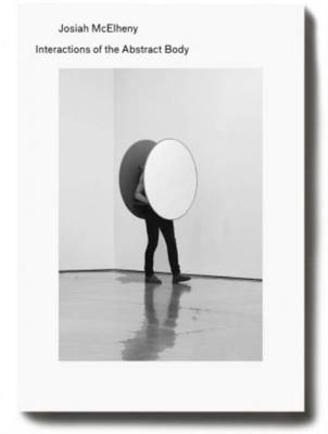 Josiah MC Elheny - Interactions of the Abstract Body