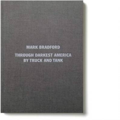 Mark Bradford - Through Darkest America by Truck and Tank