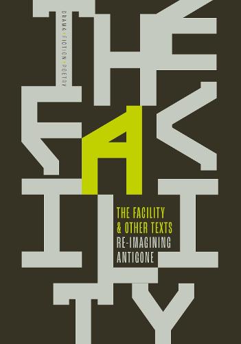 The Facility and Other Texts – Re-imagining Antigone