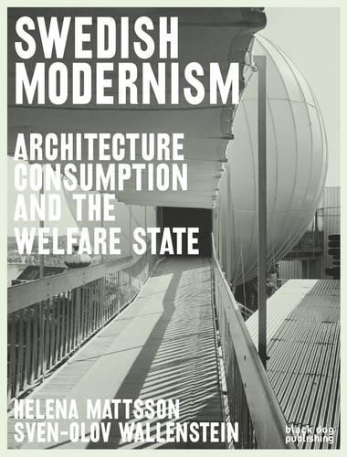 Swedish Modernism: Architecture, Consumption and the Welfare State