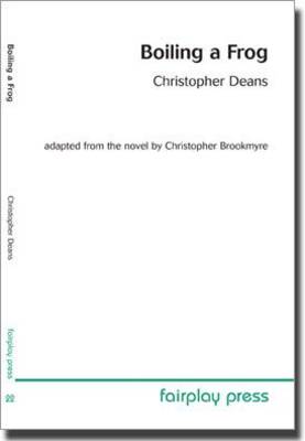 Boiling a Frog: Adapted from the Novel by Christopher Brookmyre
