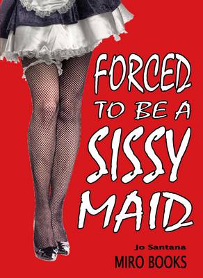 Forced to be a Sissy Maid