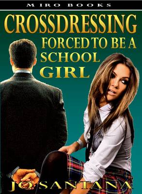 Crossdressing: Forced to be a Schoolgirl