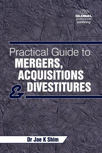 Practical Guide to Mergers, Acquisitions and Divestitures