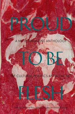 Proud to be Flesh: A Mute Magazine Anthology of Cultural Politics After the Net