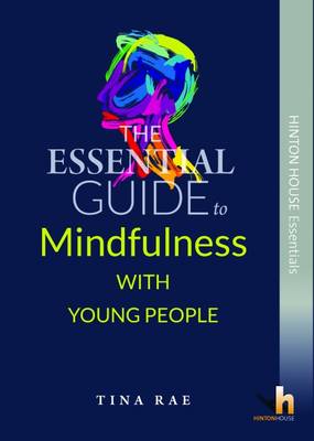 The Essential Guide to Using Mindfulness with Children & Young People