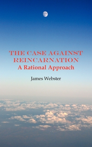 The Case Against Reincarnation