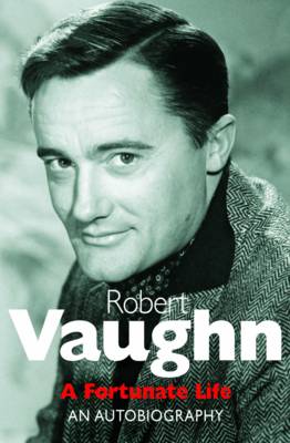Robert Vaughn: A Fortunate Life