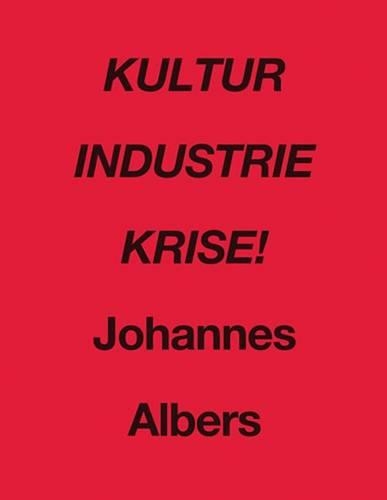 Johannes Albers: Kultur Industrie Krise!