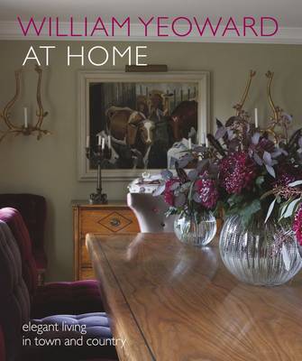 William Yeoward at Home: Elegant Living and Entertaining in Town and Country. Refer 9781782492375