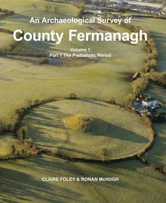 An Archaeological Survey of County Fermanagh An Archaeological Survey of County Fermanagh: Prehistoric Period Prehistoric Period: Volume 1, part 1 Volume 1, part 1