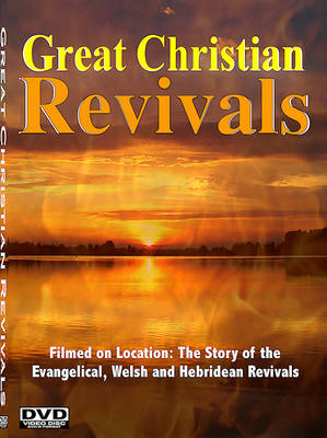 Great Christian Revivals - the Story of the Evangelical, Welsh and Hebridean Revivals