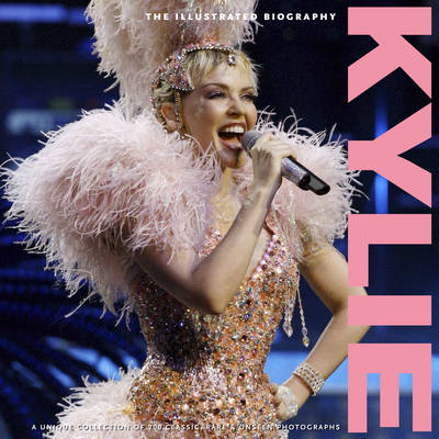 Kylie: The Illustrated Biography