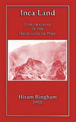 Inca Land - Explorations in the Highlands of Peru