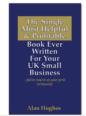 The Single Most Helpful and Profitable Book Ever Written for Your UK Small Business