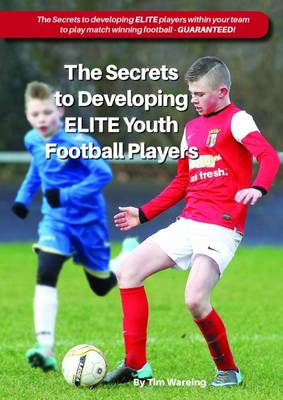 The Secrets to Developing Elite Youth Football Players