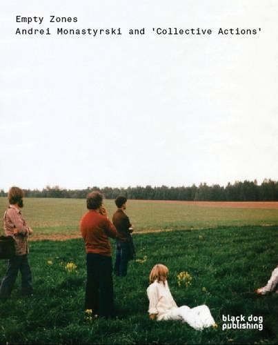 Empty Zones: Andrei Monastyrski and 'collective Actions'