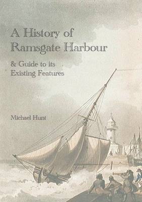 A History of Ramsgate Harbour and Guide to Its Existing Features