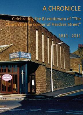 A Chronicle Celebrating the Bi-Centenary of "the Church on the Corner of Hardres Street" 1811 - 2011
