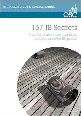 167 IB Secrets: Tips, Hints & Cunning Tricks for Getting Better IB Grades