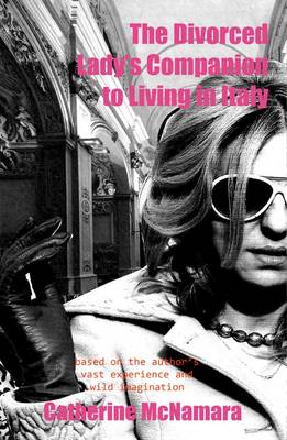 The Divorced Lady's Companion to Living in Italy