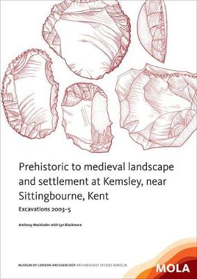 Prehistoric to medieval landscape and settlement at Kemsley, near Sittingbourne, Kent