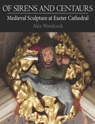 Of Sirens and Centaurs: Medieval Sculpture at Exeter Cathedral