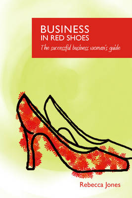 Business in Red Shoes - The Successful Business Womans Guide