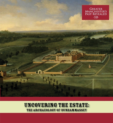 Uncovering the Estate: The Archaeology of Dunham Massey