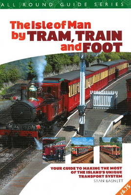 All Round Guide to the Isle of Man by Tram, Train & Foot